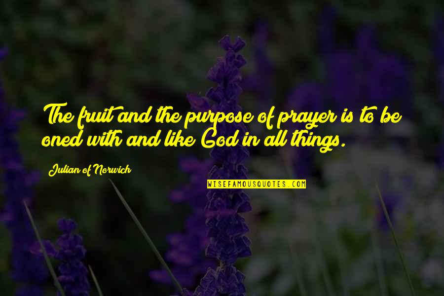 Karunia Allah Quotes By Julian Of Norwich: The fruit and the purpose of prayer is Karunia Allah Quotes By Julian Of Norwich: The fruit and the purpose of prayer is