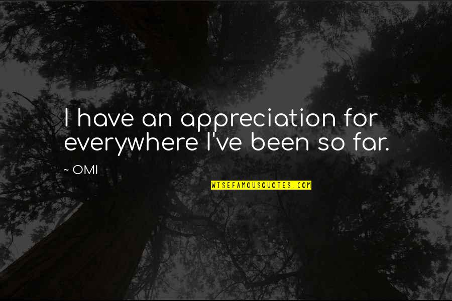 Karunia Allah Quotes By OMI: I have an appreciation for everywhere I've been