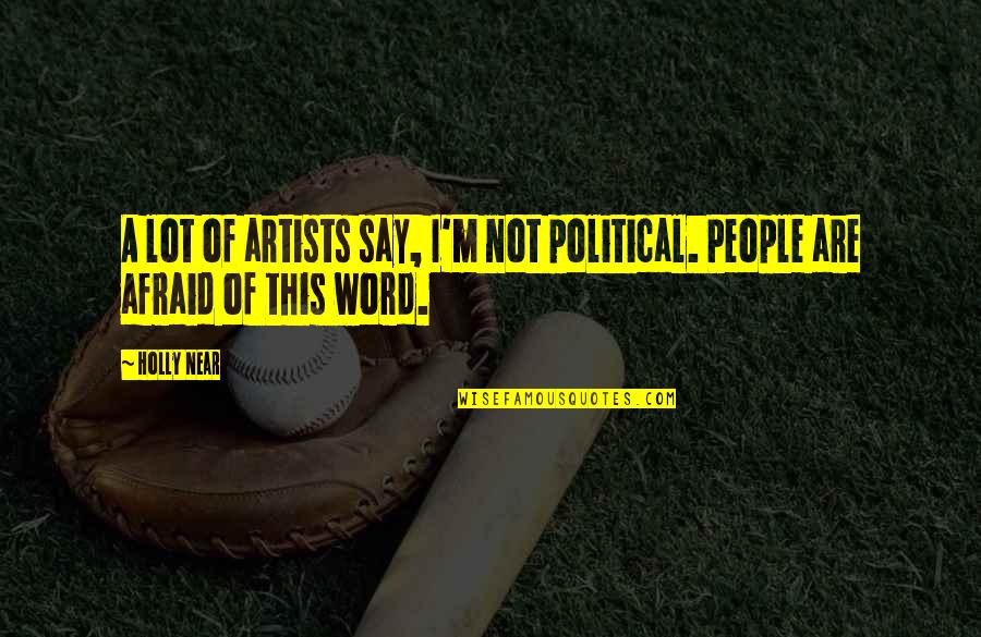 Karunungan Quotes By Holly Near: A lot of artists say, I'm not political.