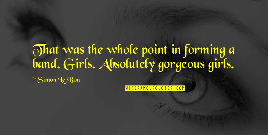 Karunungan Quotes By Simon Le Bon: That was the whole point in forming a