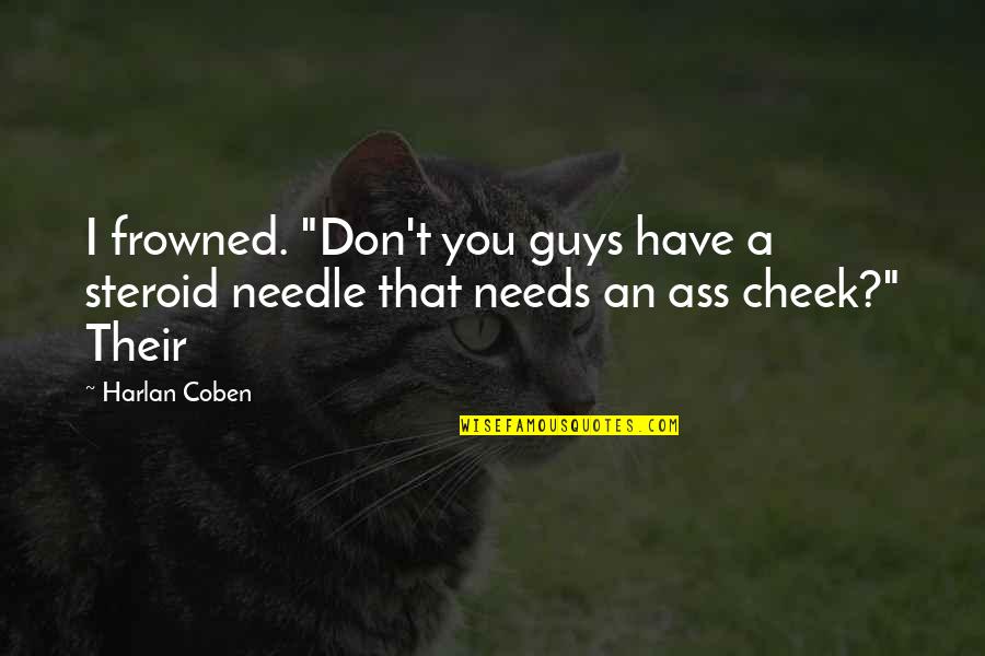 Karupatti Quotes By Harlan Coben: I frowned. "Don't you guys have a steroid