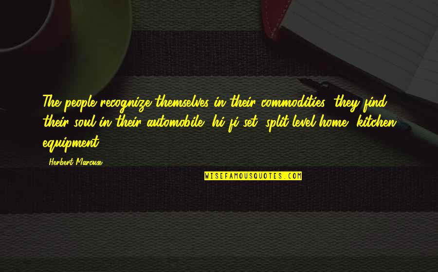 Karupatti Quotes By Herbert Marcuse: The people recognize themselves in their commodities; they Karupatti Quotes By Herbert Marcuse: The people recognize themselves in their commodities; they