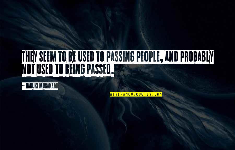 Karupoeg Quotes By Haruki Murakami: They seem to be used to passing people,