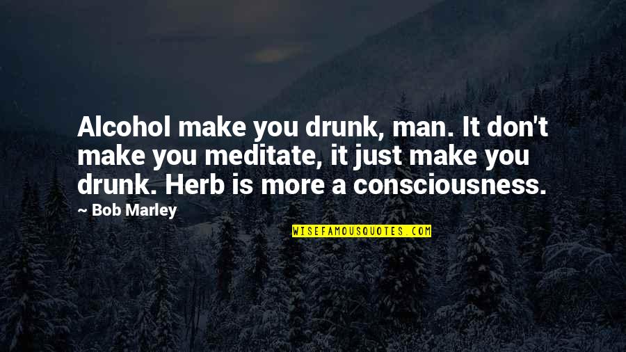 Karuppu Kavuni Quotes By Bob Marley: Alcohol make you drunk, man. It don't make Karuppu Kavuni Quotes By Bob Marley: Alcohol make you drunk, man. It don't make