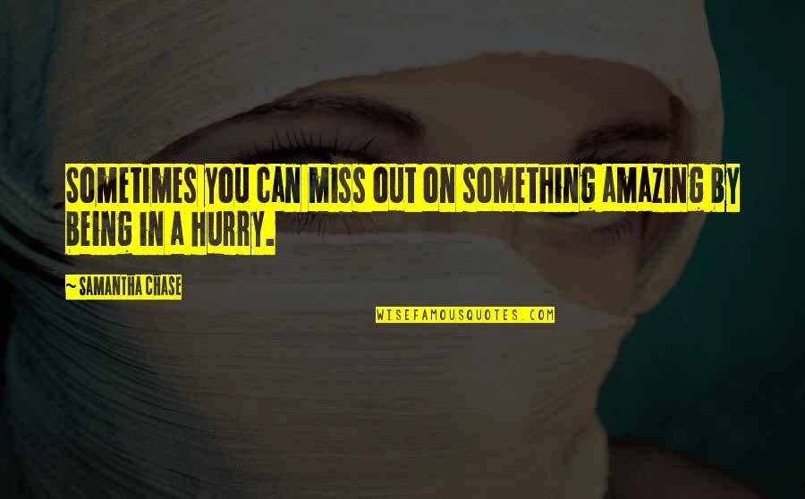 Karuppu Kavuni Quotes By Samantha Chase: Sometimes you can miss out on something amazing Karuppu Kavuni Quotes By Samantha Chase: Sometimes you can miss out on something amazing