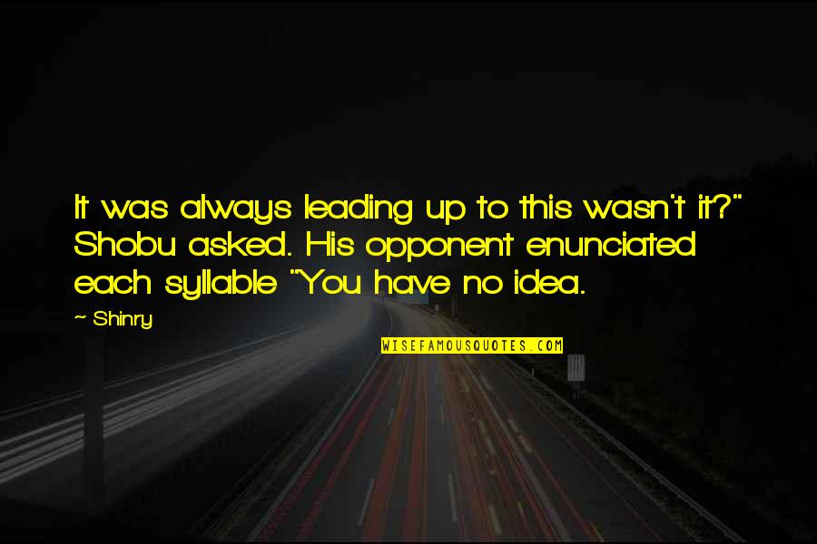 Karuppu Kavuni Quotes By Shinry: It was always leading up to this wasn't Karuppu Kavuni Quotes By Shinry: It was always leading up to this wasn't