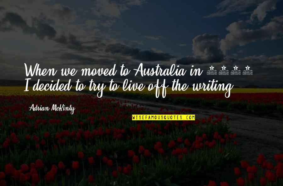 Karupputhan Quotes By Adrian McKinty: When we moved to Australia in 2008, I