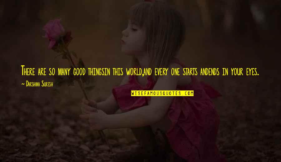 Karupputhan Quotes By Darshana Suresh: There are so many good thingsin this world,and Karupputhan Quotes By Darshana Suresh: There are so many good thingsin this world,and