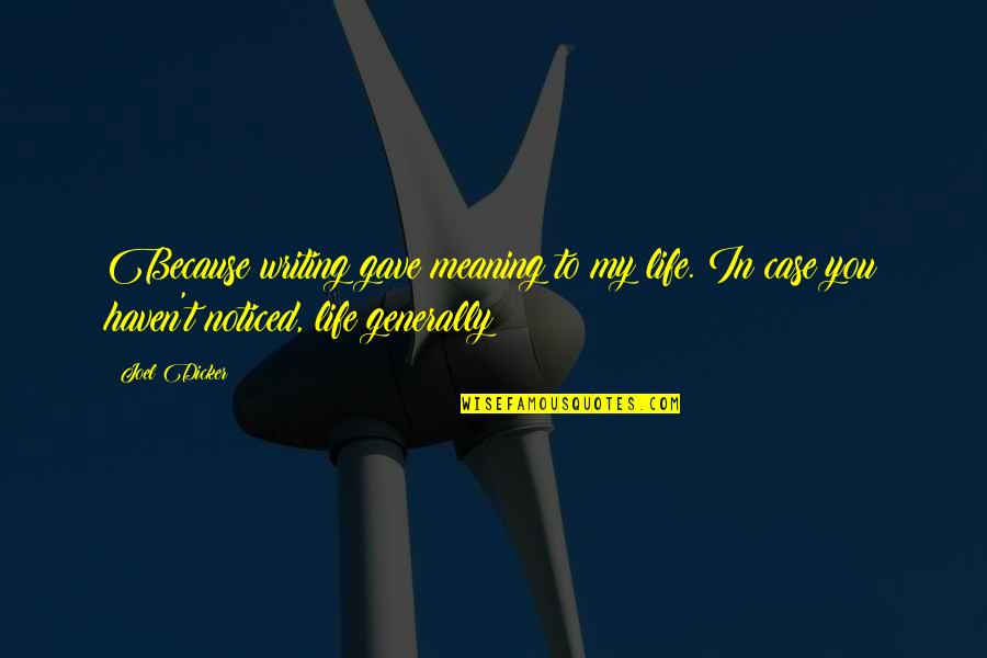 Karupputhan Quotes By Joel Dicker: Because writing gave meaning to my life. In