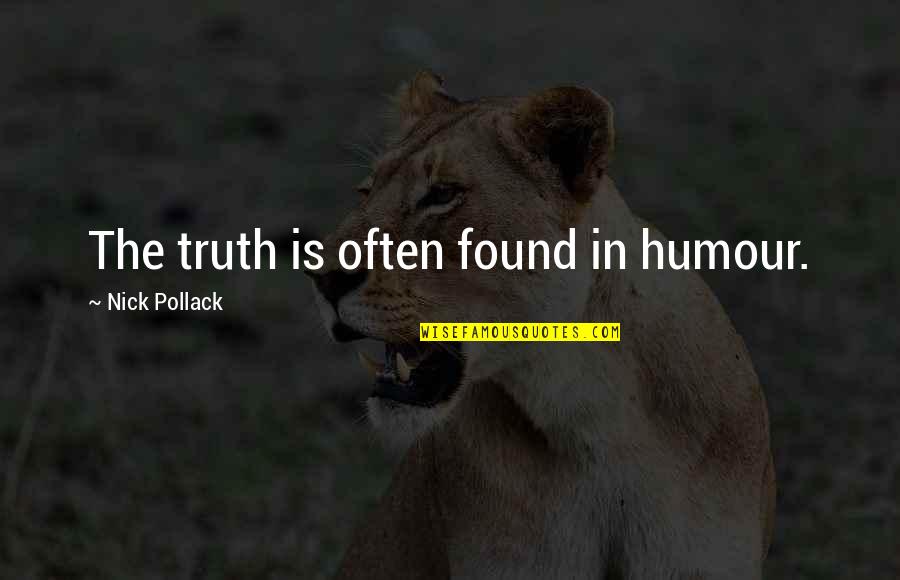 Karuse Quotes By Nick Pollack: The truth is often found in humour.