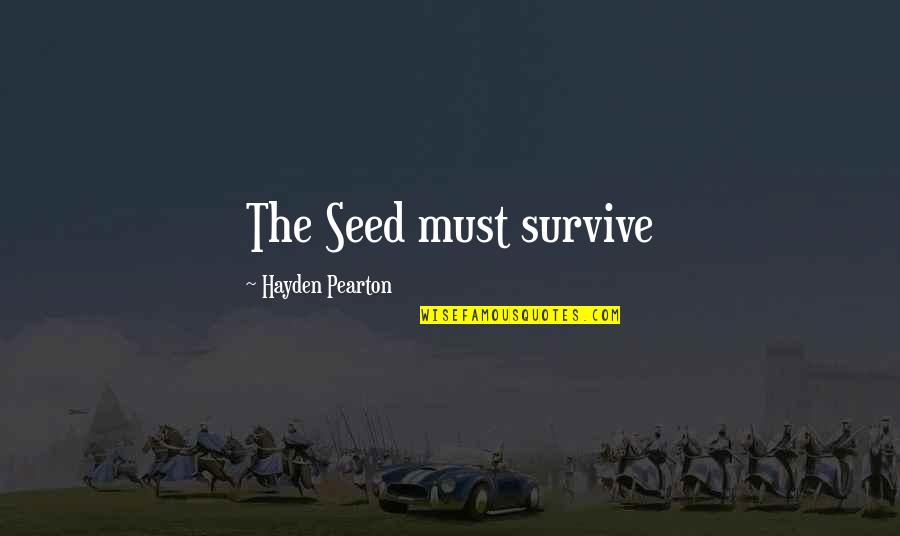 Karuska Quotes By Hayden Pearton: The Seed must survive