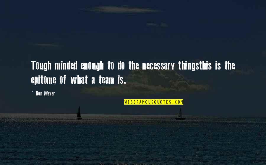 Karussell Aug Quotes By Don Meyer: Tough minded enough to do the necessary thingsthis