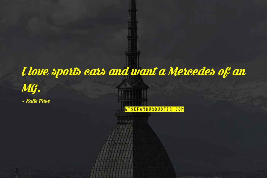 Karussell Aug Quotes By Katie Price: I love sports cars and want a Mercedes