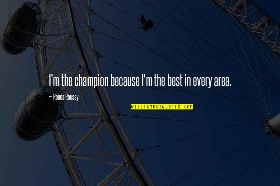 Karussell Aug Quotes By Ronda Rousey: I'm the champion because I'm the best in