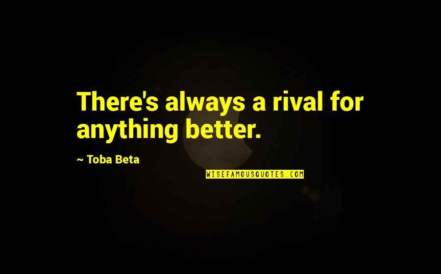 Karvan Movie Quotes By Toba Beta: There's always a rival for anything better. Karvan Movie Quotes By Toba Beta: There's always a rival for anything better.