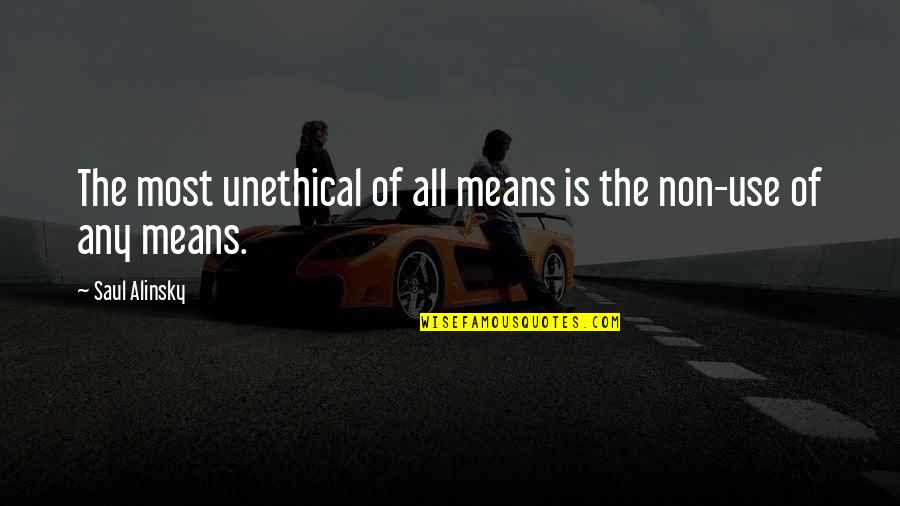 Karver Quotes By Saul Alinsky: The most unethical of all means is the Karver Quotes By Saul Alinsky: The most unethical of all means is the
