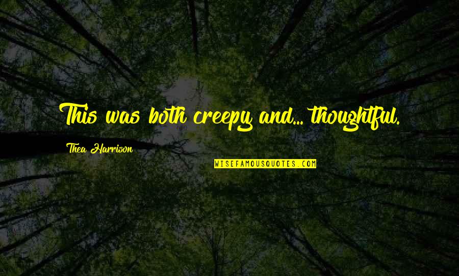Karver Quotes By Thea Harrison: This was both creepy and... thoughtful. Karver Quotes By Thea Harrison: This was both creepy and... thoughtful.