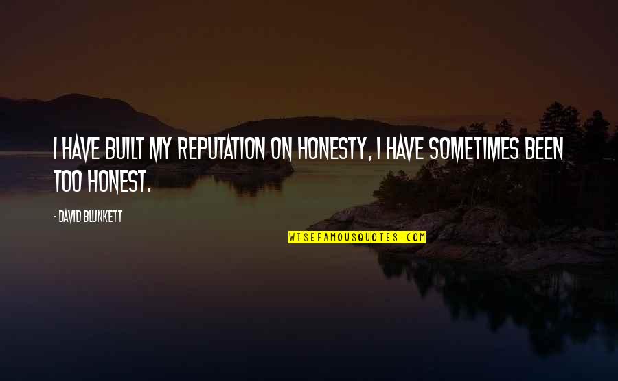 Karwan University Quotes By David Blunkett: I have built my reputation on honesty, I