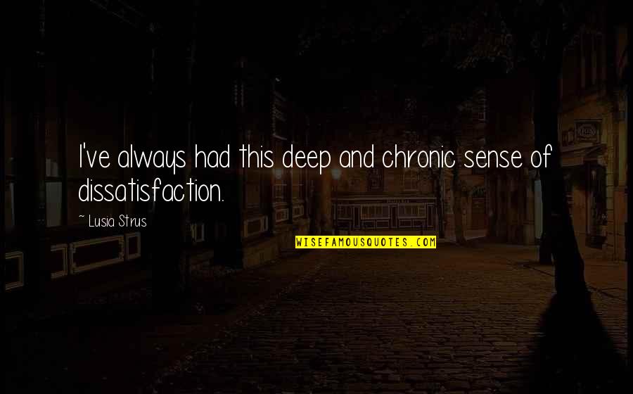Karwan University Quotes By Lusia Strus: I've always had this deep and chronic sense