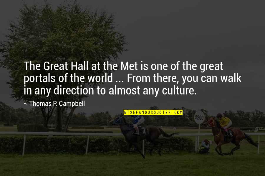 Karwan University Quotes By Thomas P. Campbell: The Great Hall at the Met is one Karwan University Quotes By Thomas P. Campbell: The Great Hall at the Met is one