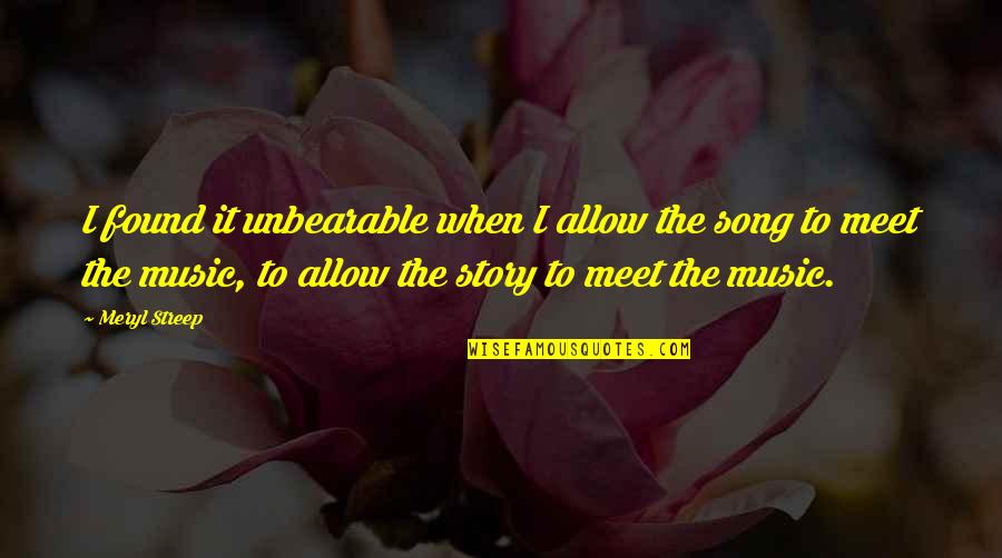 Karwinski Agave Quotes By Meryl Streep: I found it unbearable when I allow the