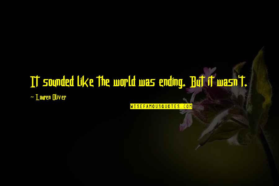 Karwowska Maya Quotes By Lauren Oliver: It sounded like the world was ending. But Karwowska Maya Quotes By Lauren Oliver: It sounded like the world was ending. But