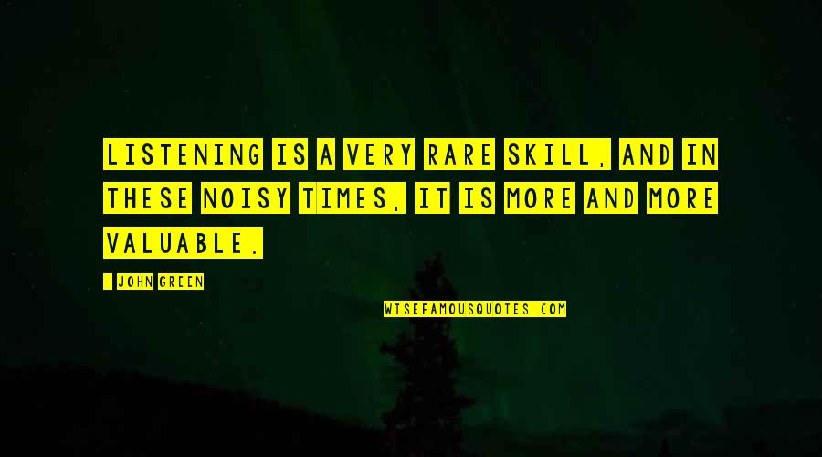 Karwowski Martin Quotes By John Green: Listening is a very rare skill, and in Karwowski Martin Quotes By John Green: Listening is a very rare skill, and in