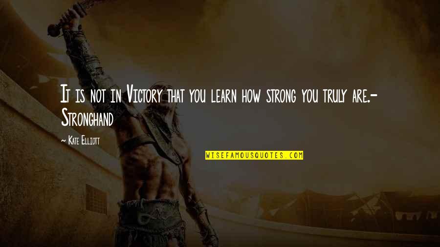 Karya Siddhi Quotes By Kate Elliott: It is not in Victory that you learn
