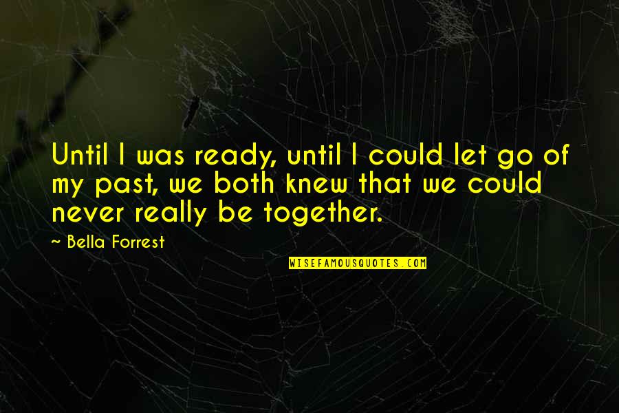 Karya Tulis Quotes By Bella Forrest: Until I was ready, until I could let Karya Tulis Quotes By Bella Forrest: Until I was ready, until I could let