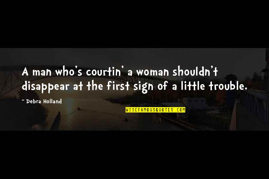 Karya Tulis Quotes By Debra Holland: A man who's courtin' a woman shouldn't disappear Karya Tulis Quotes By Debra Holland: A man who's courtin' a woman shouldn't disappear