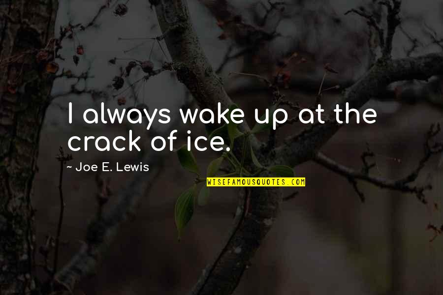 Karyawan Bahasa Quotes By Joe E. Lewis: I always wake up at the crack of Karyawan Bahasa Quotes By Joe E. Lewis: I always wake up at the crack of