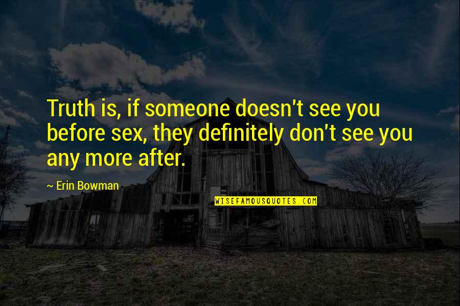 Karydasd Quotes By Erin Bowman: Truth is, if someone doesn't see you before
