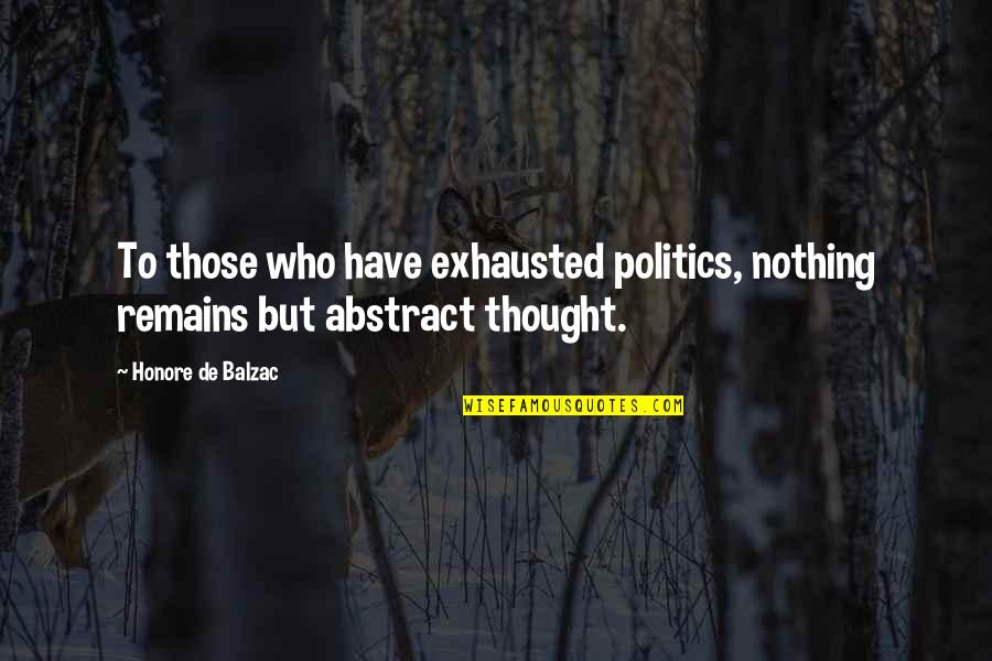 Karydasd Quotes By Honore De Balzac: To those who have exhausted politics, nothing remains