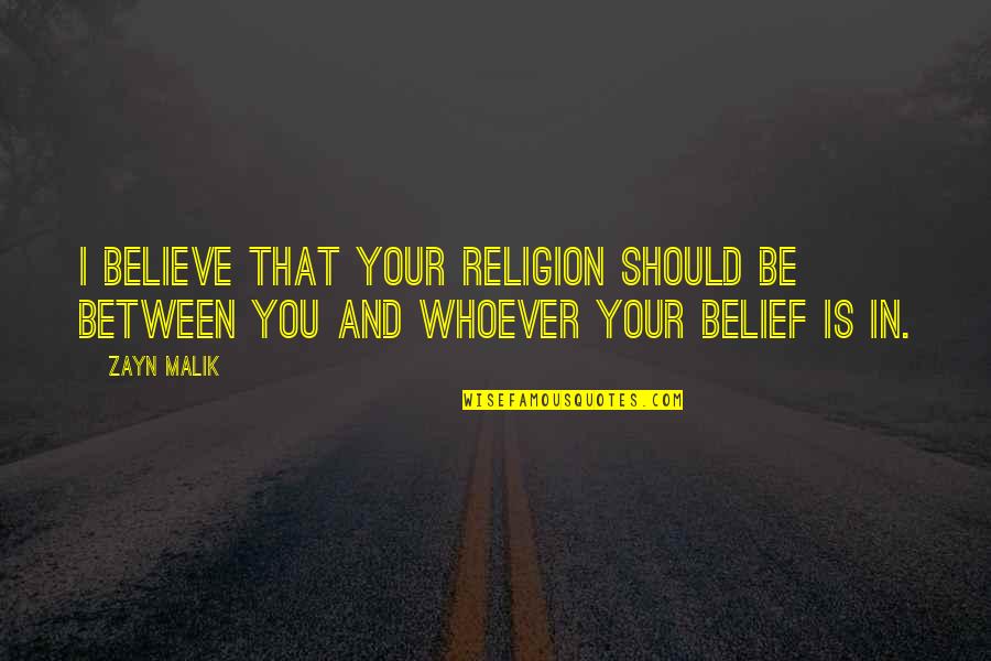 Karyl Mcbride Quotes By Zayn Malik: I believe that your religion should be between