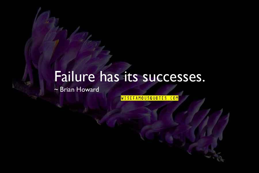 Karyn Calabrese Quotes By Brian Howard: Failure has its successes. Karyn Calabrese Quotes By Brian Howard: Failure has its successes.