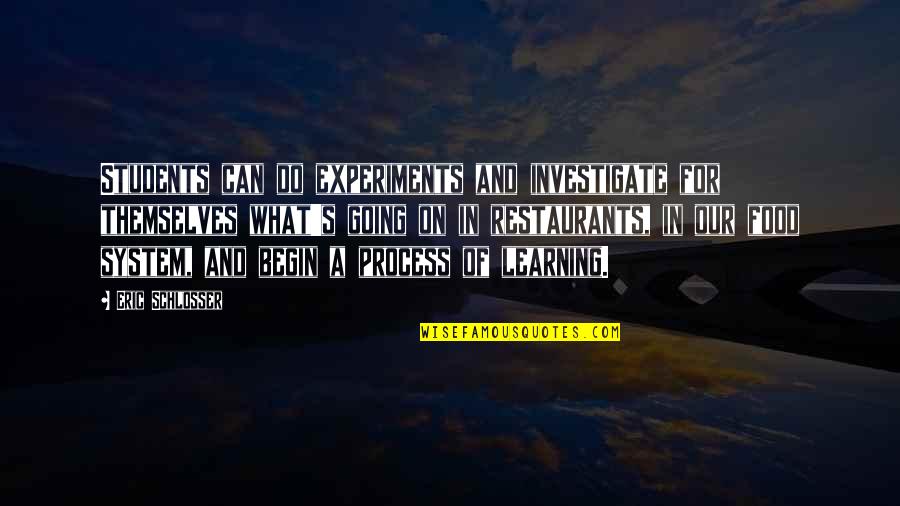 Karyn Calabrese Quotes By Eric Schlosser: Students can do experiments and investigate for themselves Karyn Calabrese Quotes By Eric Schlosser: Students can do experiments and investigate for themselves