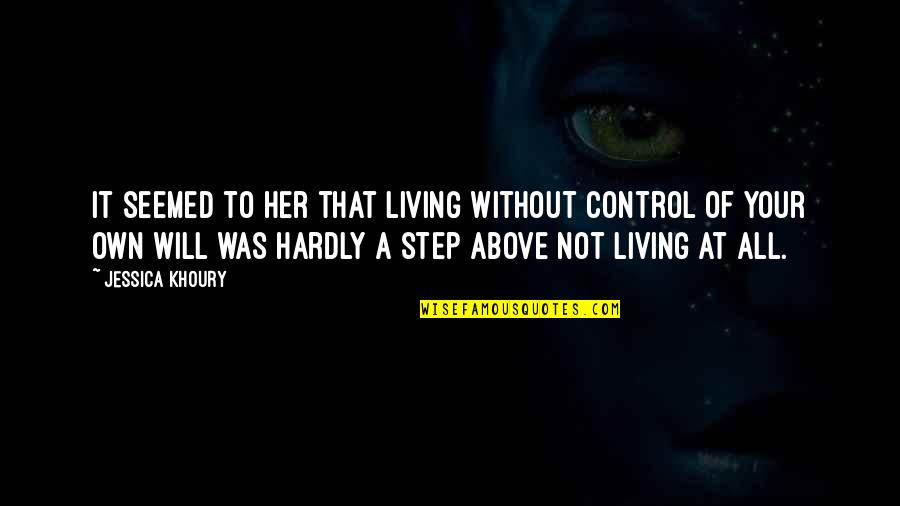 Karyn Calabrese Quotes By Jessica Khoury: It seemed to her that living without control Karyn Calabrese Quotes By Jessica Khoury: It seemed to her that living without control