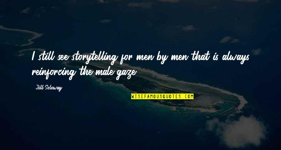 Karyn Calabrese Quotes By Jill Soloway: I still see storytelling for men by men