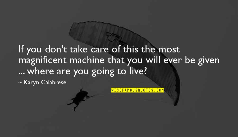 Karyn Calabrese Quotes By Karyn Calabrese: If you don't take care of this the Karyn Calabrese Quotes By Karyn Calabrese: If you don't take care of this the