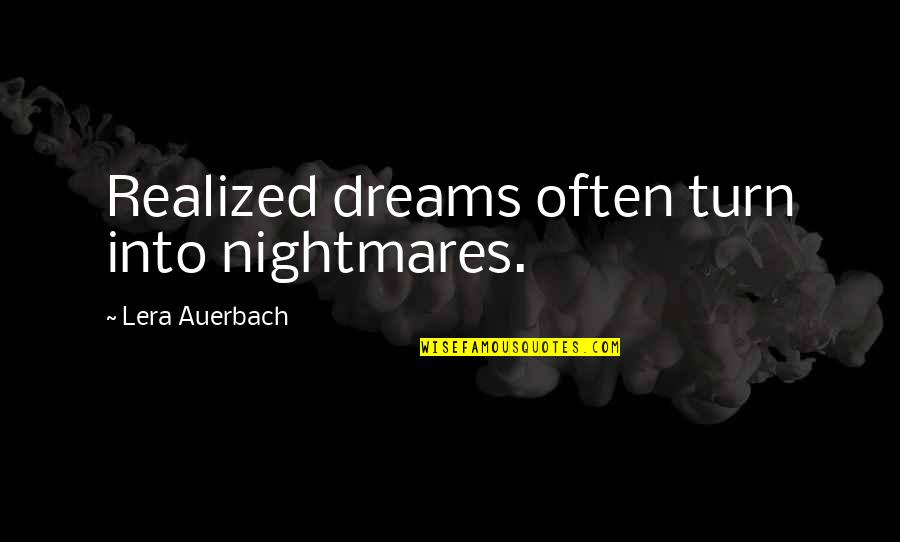 Karyn Calabrese Quotes By Lera Auerbach: Realized dreams often turn into nightmares. Karyn Calabrese Quotes By Lera Auerbach: Realized dreams often turn into nightmares.