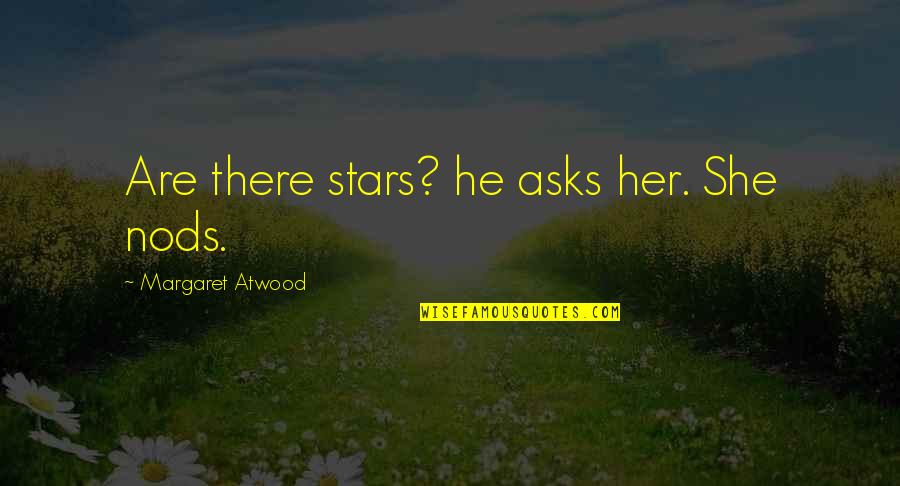 Karyn Calabrese Quotes By Margaret Atwood: Are there stars? he asks her. She nods. Karyn Calabrese Quotes By Margaret Atwood: Are there stars? he asks her. She nods.