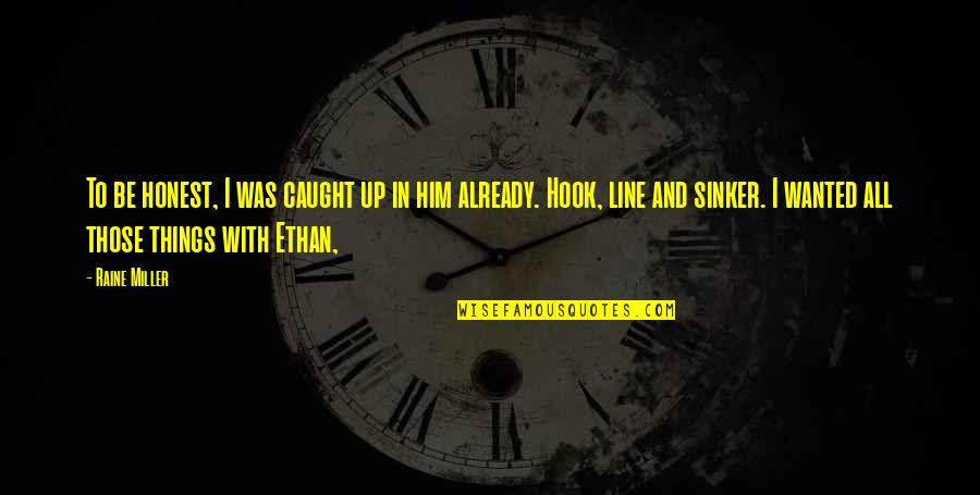 Karyn Parsons Quotes By Raine Miller: To be honest, I was caught up in