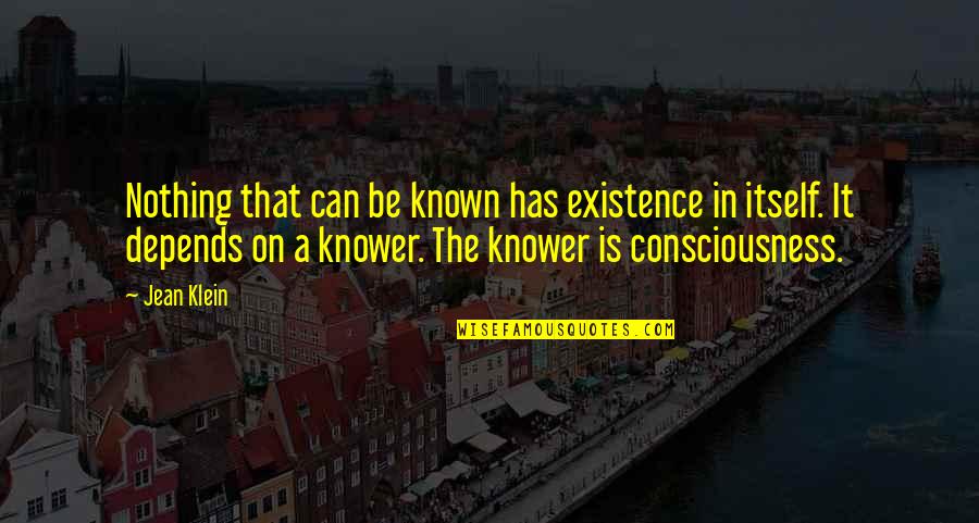 Karyna Smith Quotes By Jean Klein: Nothing that can be known has existence in