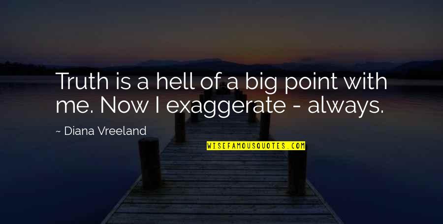 Karyofyllia Karabetis Height Quotes By Diana Vreeland: Truth is a hell of a big point