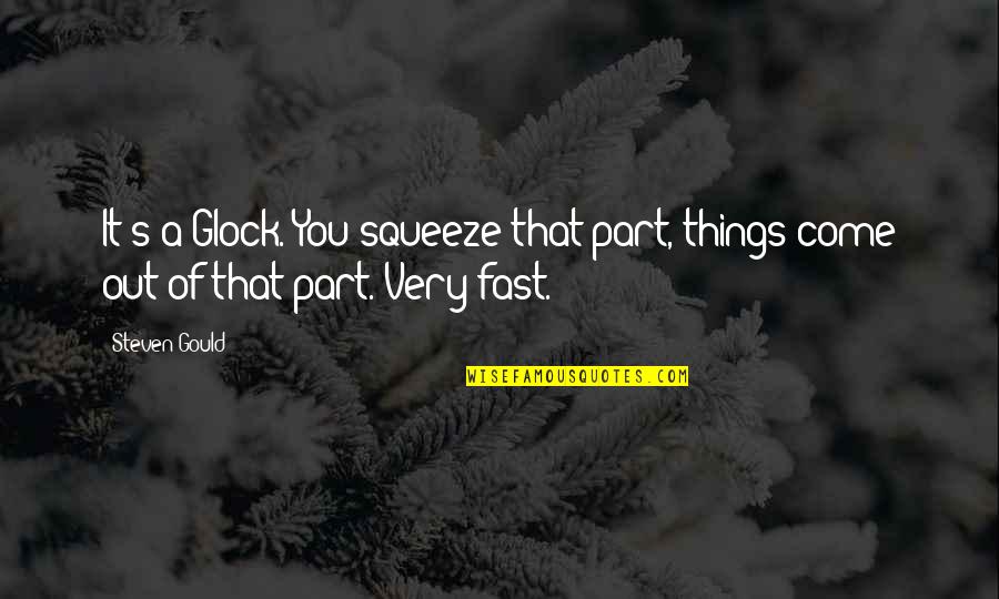 Karyofyllia Karabetis Height Quotes By Steven Gould: It's a Glock. You squeeze that part, things