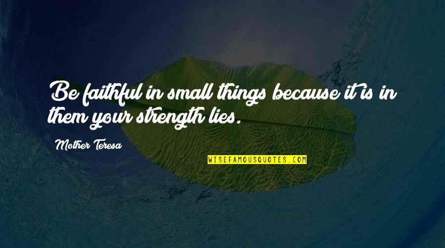 Karyogamy Quotes By Mother Teresa: Be faithful in small things because it is