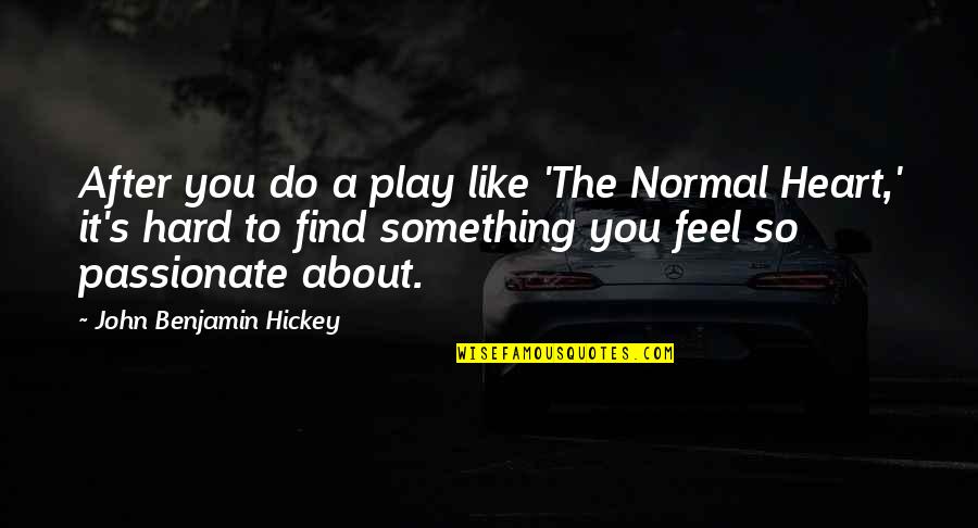 Karyorrhectic Quotes By John Benjamin Hickey: After you do a play like 'The Normal Karyorrhectic Quotes By John Benjamin Hickey: After you do a play like 'The Normal
