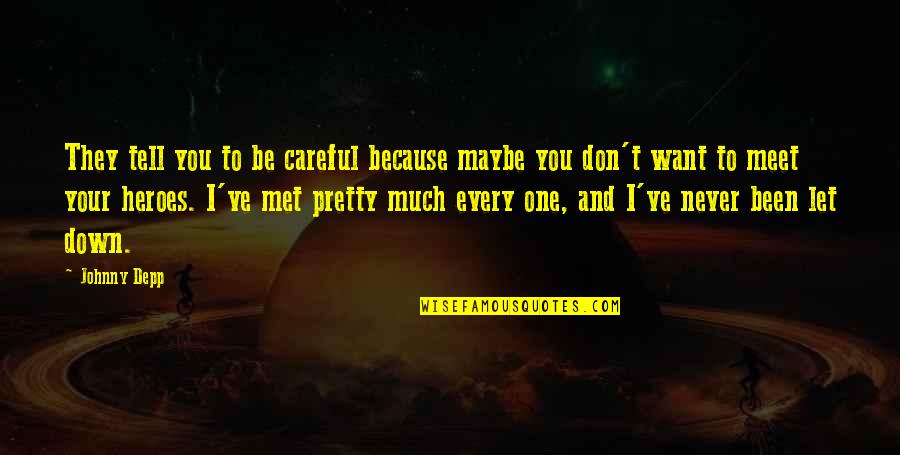 Karyorrhectic Quotes By Johnny Depp: They tell you to be careful because maybe Karyorrhectic Quotes By Johnny Depp: They tell you to be careful because maybe