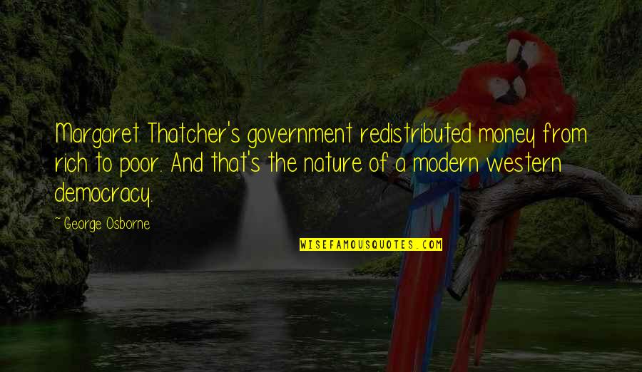 Karyos's Quotes By George Osborne: Margaret Thatcher's government redistributed money from rich to Karyos's Quotes By George Osborne: Margaret Thatcher's government redistributed money from rich to