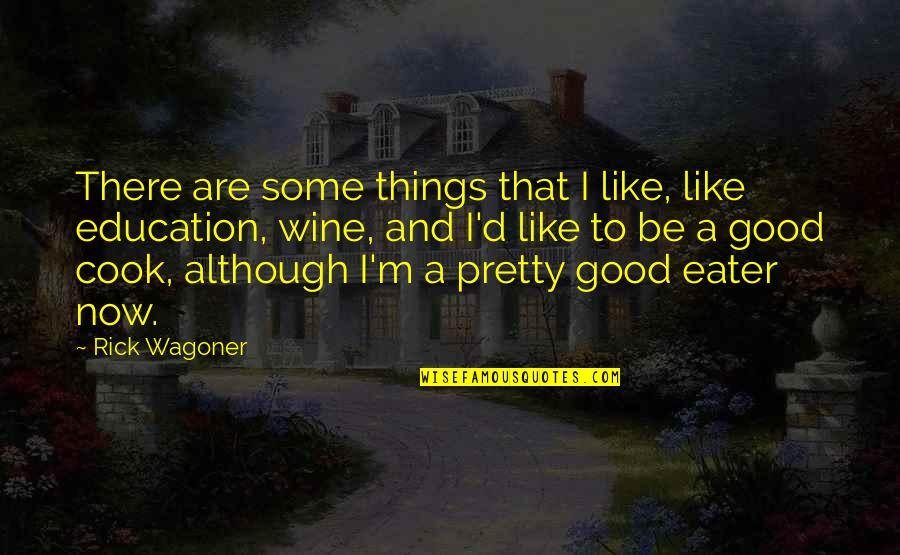 Karys Toy Quotes By Rick Wagoner: There are some things that I like, like